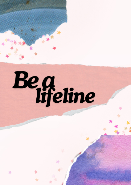 Be a lifeline